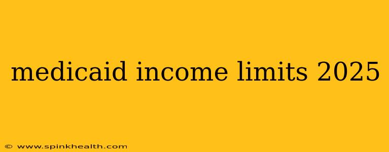 medicaid income limits 2025