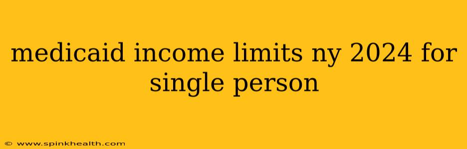 medicaid income limits ny 2024 for single person