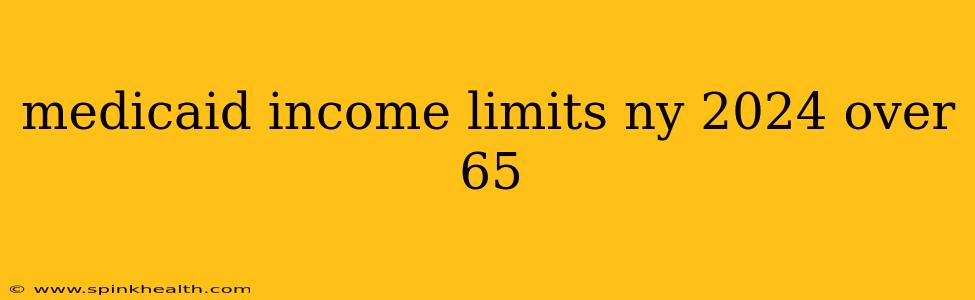 medicaid income limits ny 2024 over 65