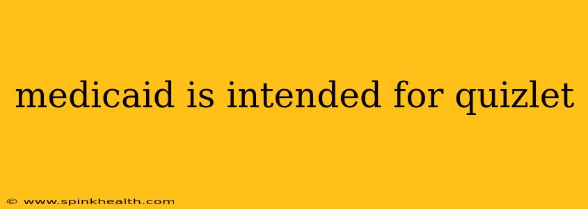 medicaid is intended for quizlet