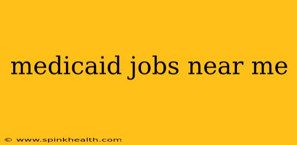 medicaid jobs near me