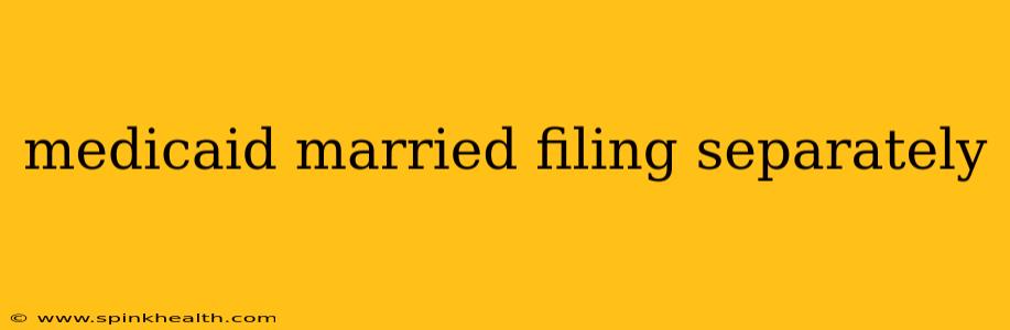 medicaid married filing separately