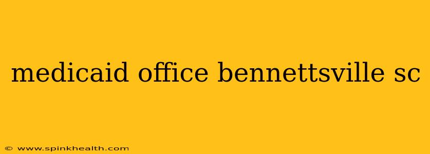 medicaid office bennettsville sc