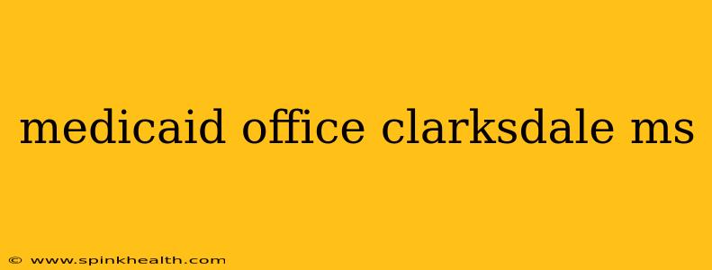 medicaid office clarksdale ms