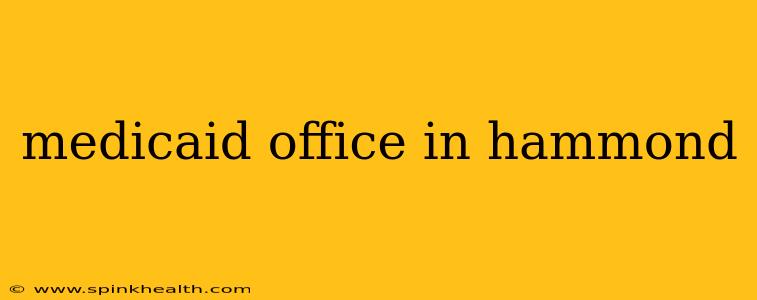 medicaid office in hammond