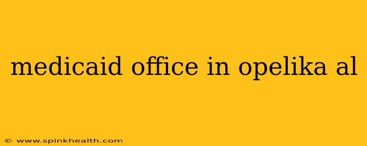medicaid office in opelika al