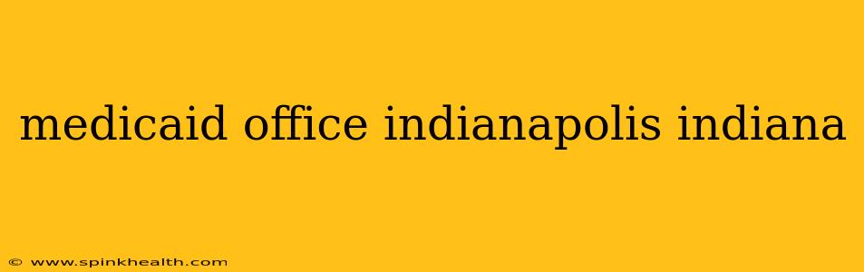 medicaid office indianapolis indiana