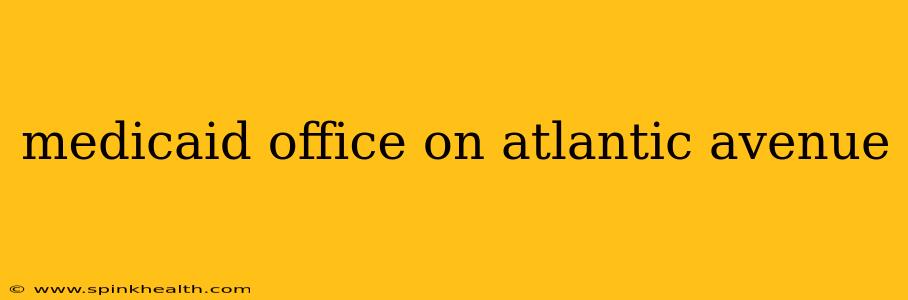 medicaid office on atlantic avenue