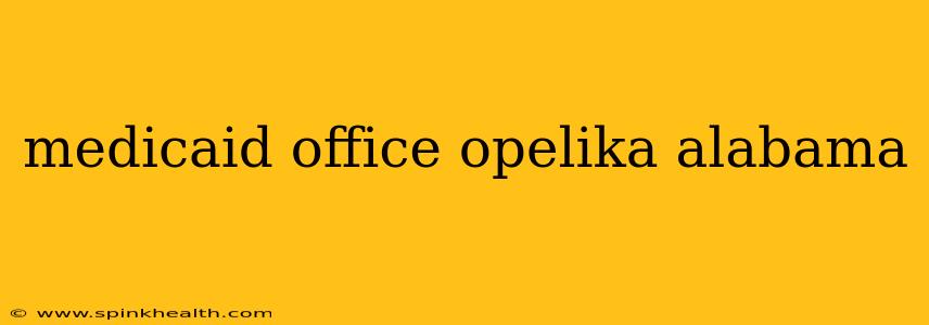 medicaid office opelika alabama