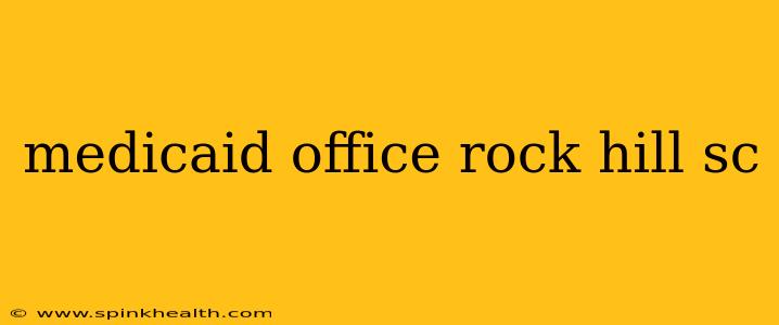 medicaid office rock hill sc