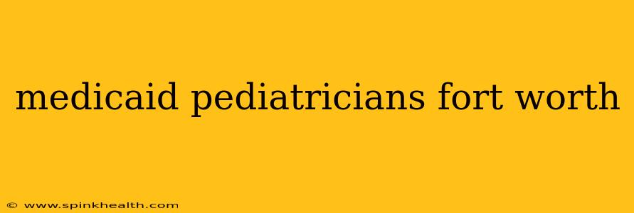 medicaid pediatricians fort worth