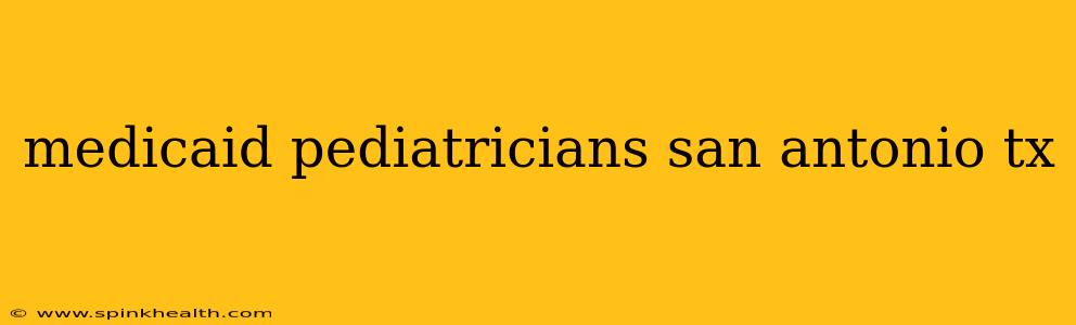 medicaid pediatricians san antonio tx