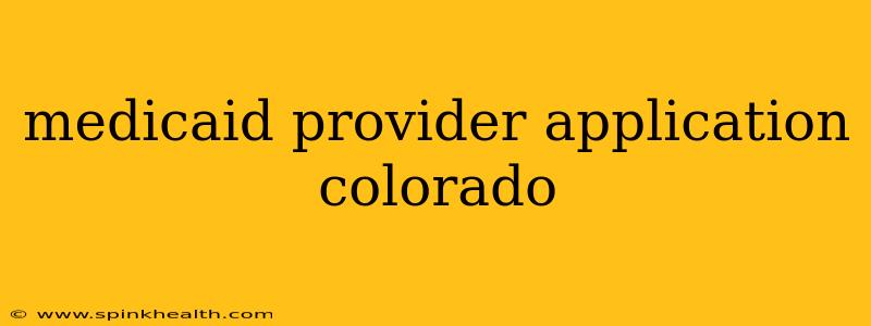 medicaid provider application colorado