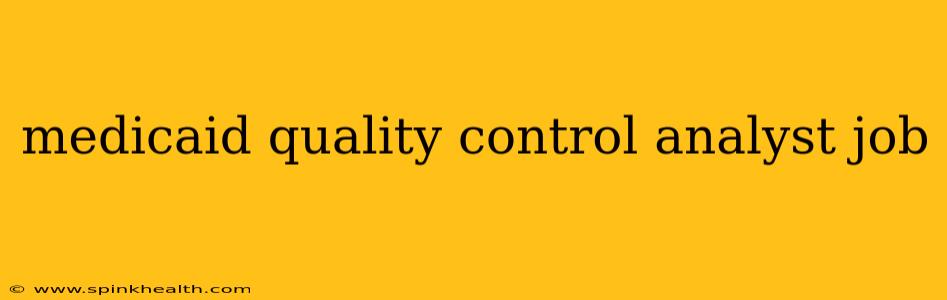 medicaid quality control analyst job