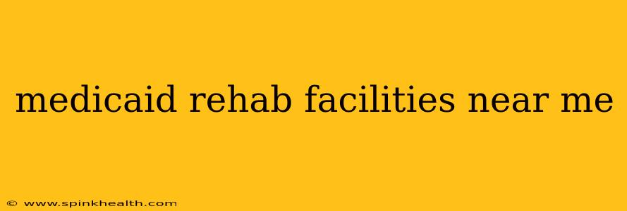 medicaid rehab facilities near me