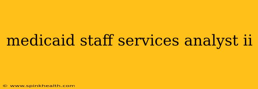 medicaid staff services analyst ii