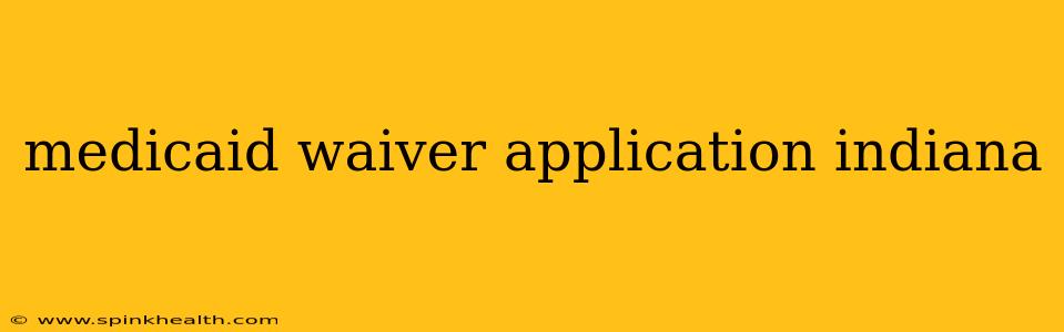 medicaid waiver application indiana