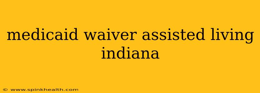 medicaid waiver assisted living indiana