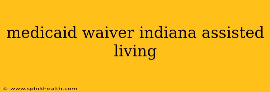 medicaid waiver indiana assisted living
