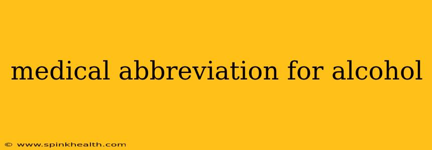 medical abbreviation for alcohol