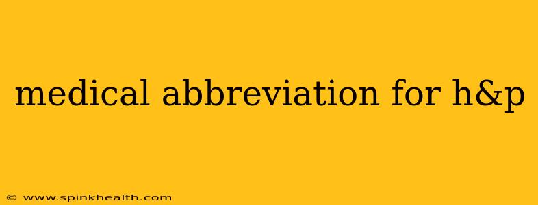 medical abbreviation for h&p