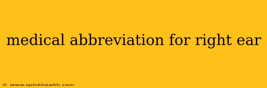 medical abbreviation for right ear