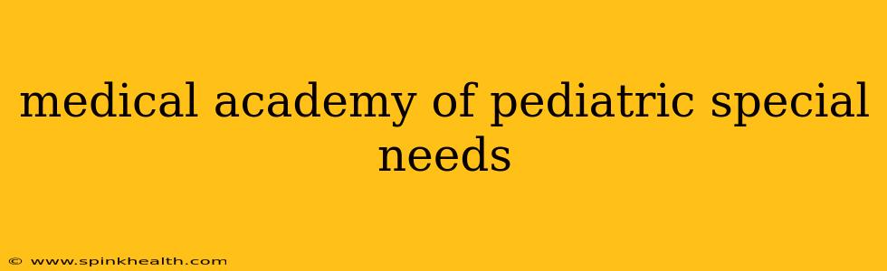 medical academy of pediatric special needs