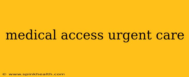 medical access urgent care