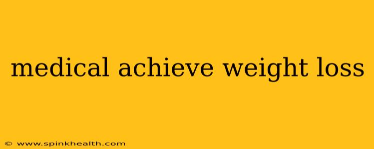 medical achieve weight loss