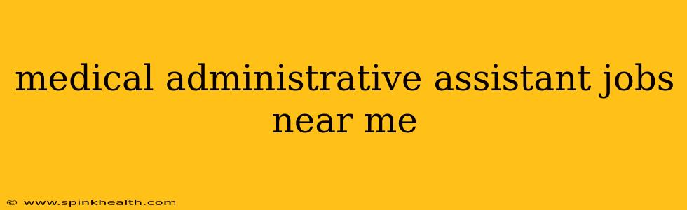 medical administrative assistant jobs near me