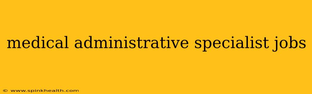 medical administrative specialist jobs