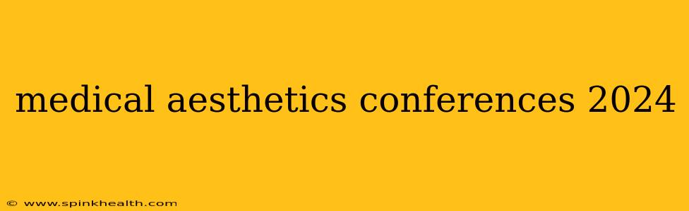 medical aesthetics conferences 2024