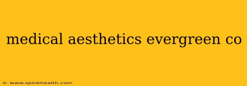 medical aesthetics evergreen co