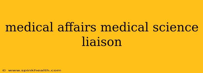 medical affairs medical science liaison