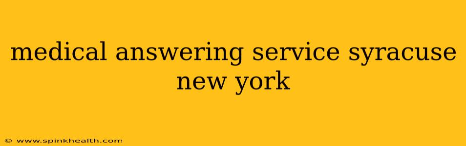 medical answering service syracuse new york