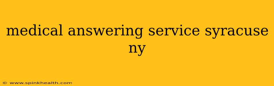 medical answering service syracuse ny