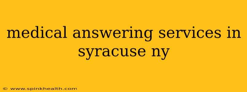 medical answering services in syracuse ny