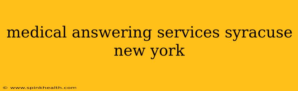 medical answering services syracuse new york