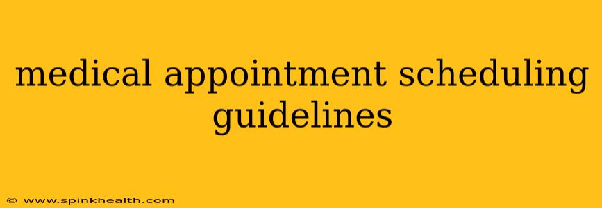 medical appointment scheduling guidelines