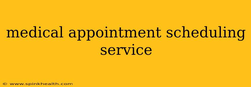 medical appointment scheduling service