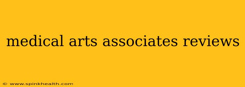 medical arts associates reviews
