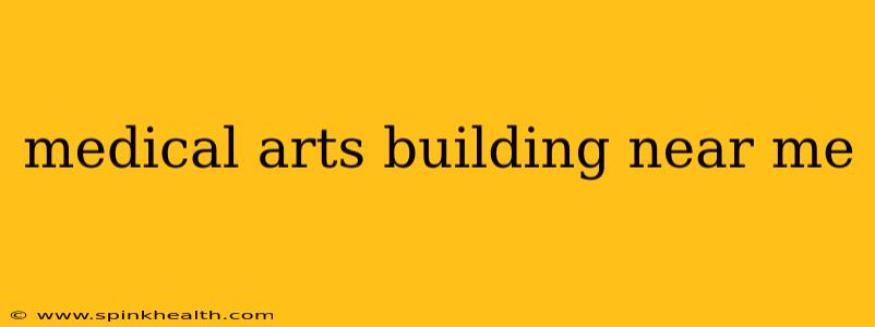 medical arts building near me