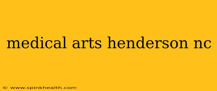 medical arts henderson nc