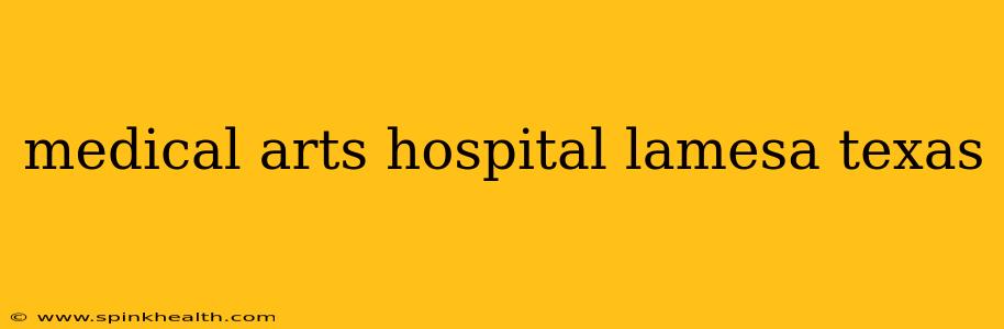 medical arts hospital lamesa texas