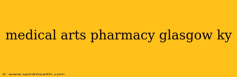 medical arts pharmacy glasgow ky