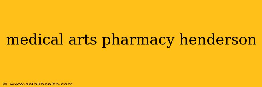 medical arts pharmacy henderson