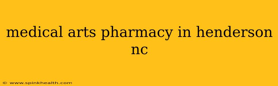 medical arts pharmacy in henderson nc