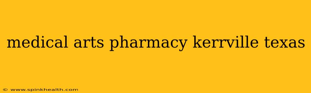 medical arts pharmacy kerrville texas