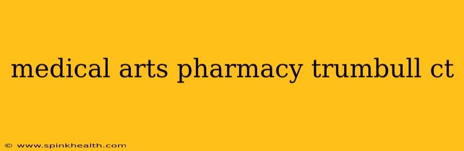 medical arts pharmacy trumbull ct