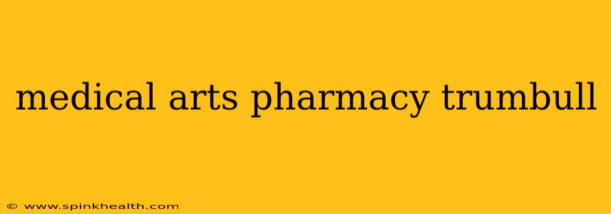 medical arts pharmacy trumbull